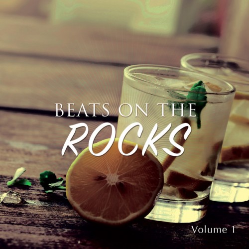 VA - Beats On The Rocks Vol.1: Finest Cocktail House and Chill Tunes (2016)