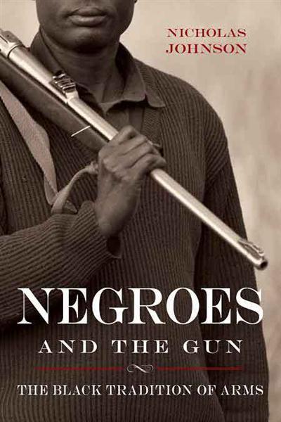 Negroes and the Gun The Black Tradition of Arms