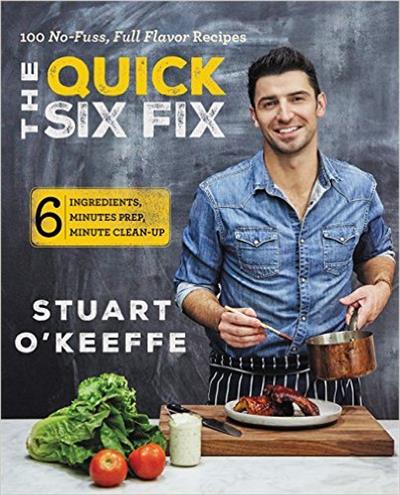 The Quick Six Fix 100 No-Fuss, Full-Flavor Recipes - Six Ingredients, Six Minutes Prep, Six Minutes Cleanup