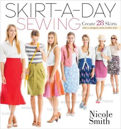 Skirt-a-Day Sewing Create 28 Skirts for a Unique Look Every Day by Nicole Smith
