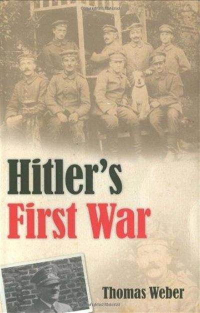 Hitler's First War: Adolf Hitler, the Men of the List Regiment, and the First World War