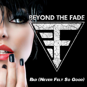Beyond The Fade - Bad (Never Felt so Good) [Single] (2014)