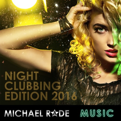 Michael Rade Music Presents Night Clubbing Edition 2016 (2016)