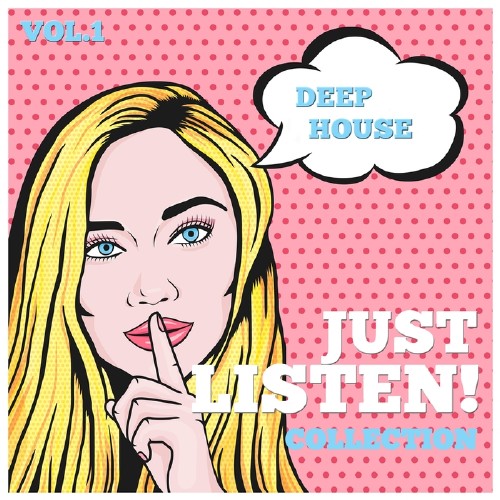 Just Listen! Collection Vol 1 (Finest Selection Of Deep House) (2016)