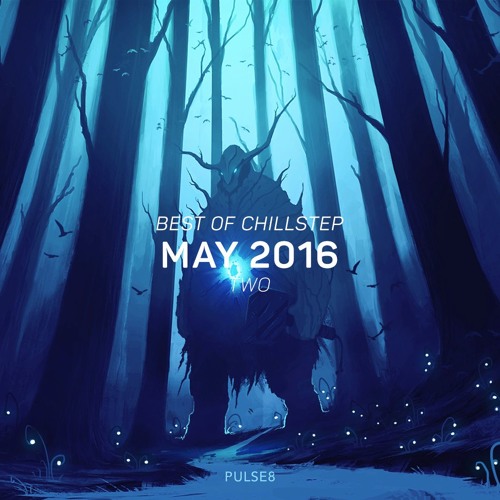 Pulse8 - Best Of Chillstep: May 2016 #2 (2016)