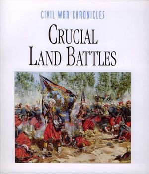 Crucial Land Battles (Civil War Chronicles) 