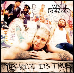 Von Benzo - Yes Kids It's True (2011)