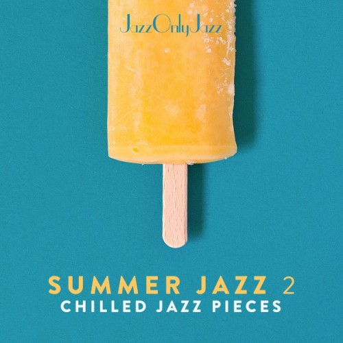 VA - Jazz Only Jazz, Summer Jazz Vol.II: Chilled Jazz Pieces (2016)