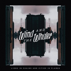 Wind and the Whaler - Lions in Chains and Cities in Flames [EP] (2016)