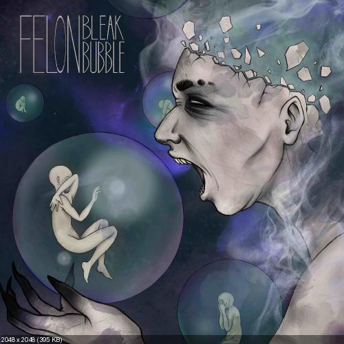 Felon - Bleak Bubble (2016)