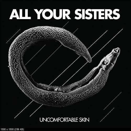 All Your Sisters - Uncomfortable Skin (2016)