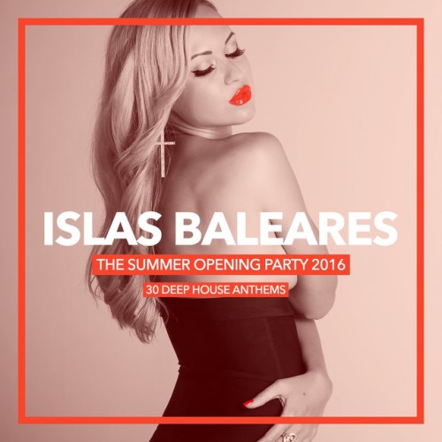 VA - Islas Baleares, The Summer Opening Party 2016: 30 Deep House Anthems (2016)