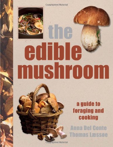 Anna Del Conte, Thomas Laessoe - Edible Mushroom Book, a guide for ...