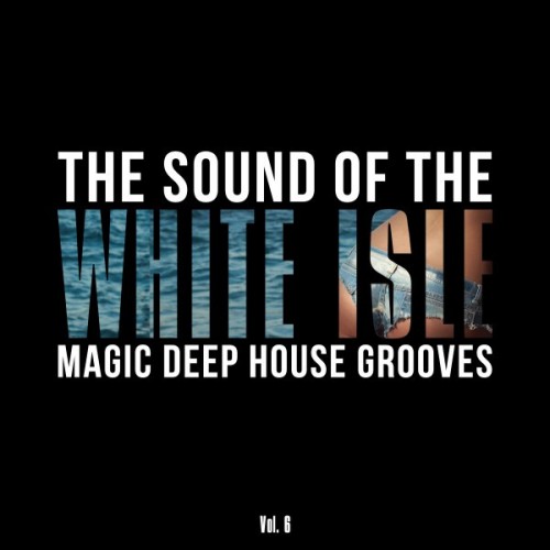 The Sound of the White Isle Vol.6: Magic Deep House Grooves (2016)