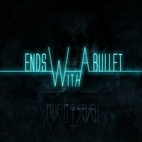 Ends With A Bullet - Twenty Seven (2014)